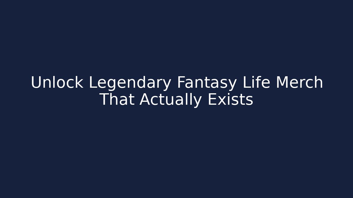 Unlock Legendary Fantasy Life Merch That Actually Exists