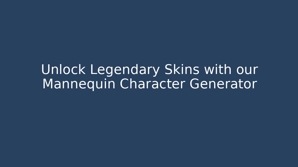 Unlock Legendary Skins with our Mannequin Character Generator