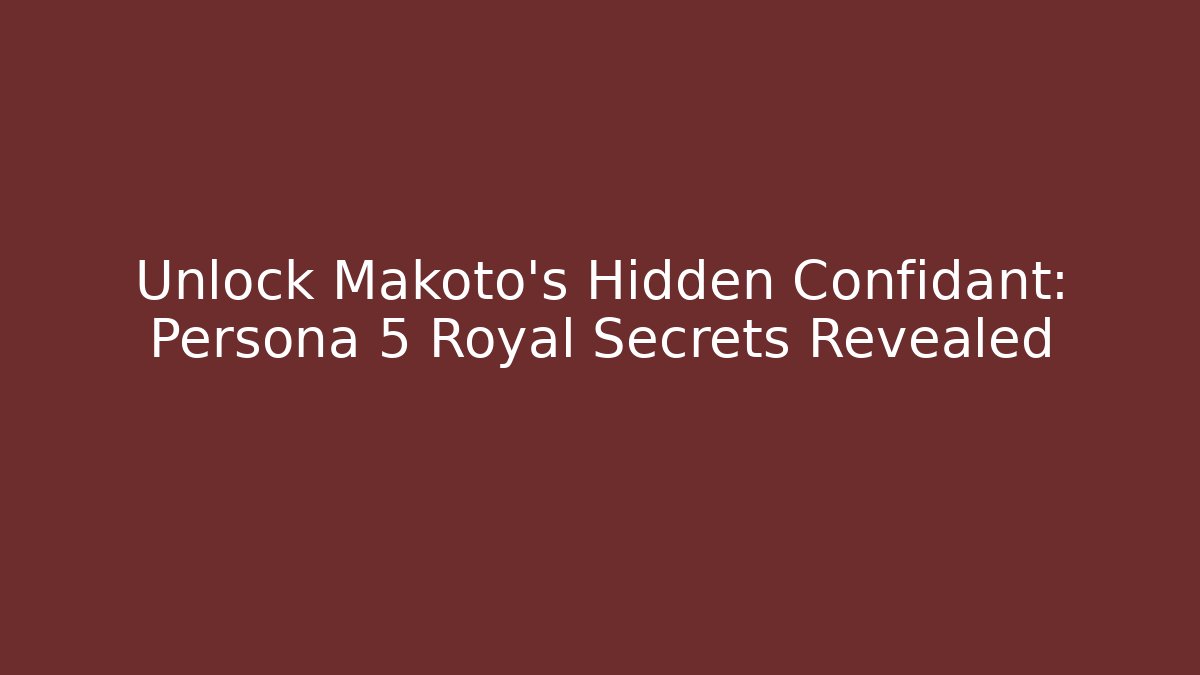 Unlock Makoto's Hidden Confidant: Persona 5 Royal Secrets Revealed