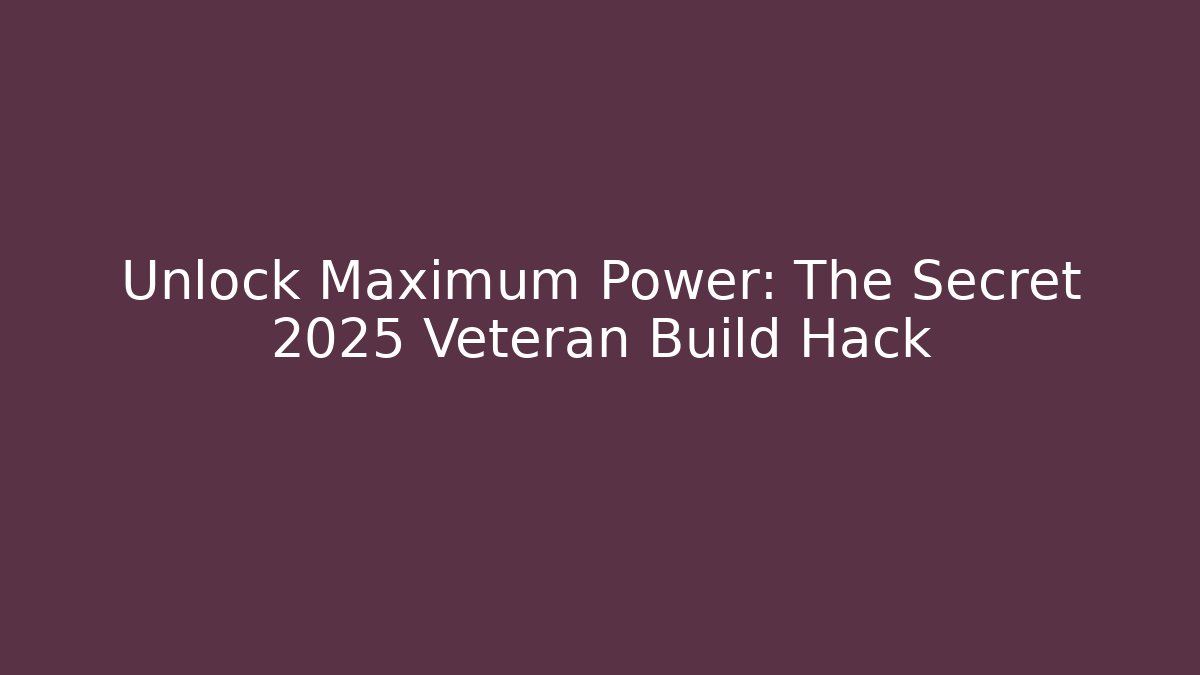 Unlock Maximum Power: The Secret 2025 Veteran Build Hack - Celivion