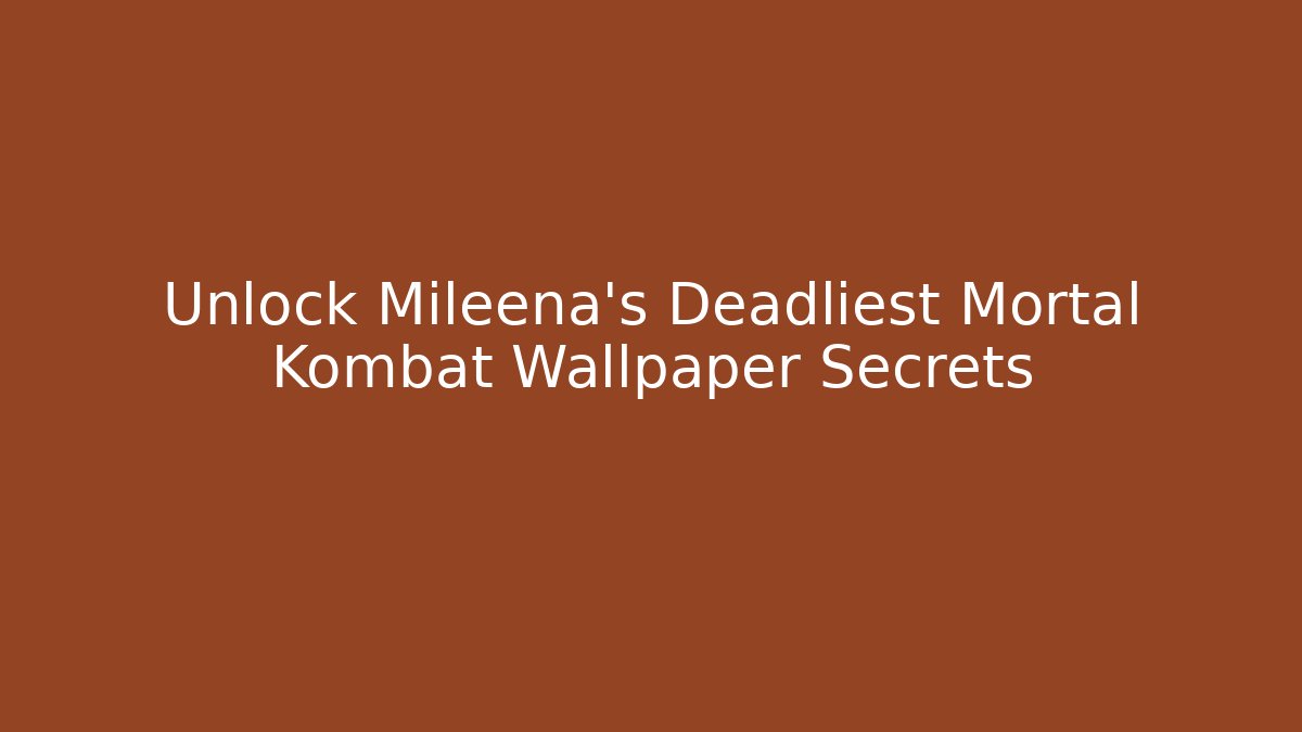 Unlock Mileena's Deadliest Mortal Kombat Wallpaper Secrets