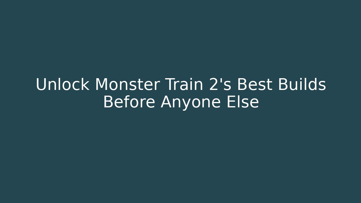 Unlock Monster Train 2's Best Builds Before Anyone Else