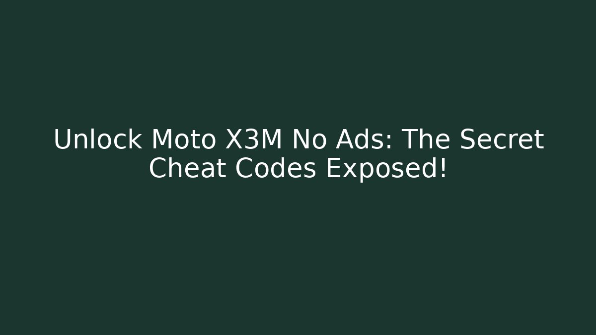 Unlock Moto X3M No Ads: The Secret Cheat Codes Exposed!