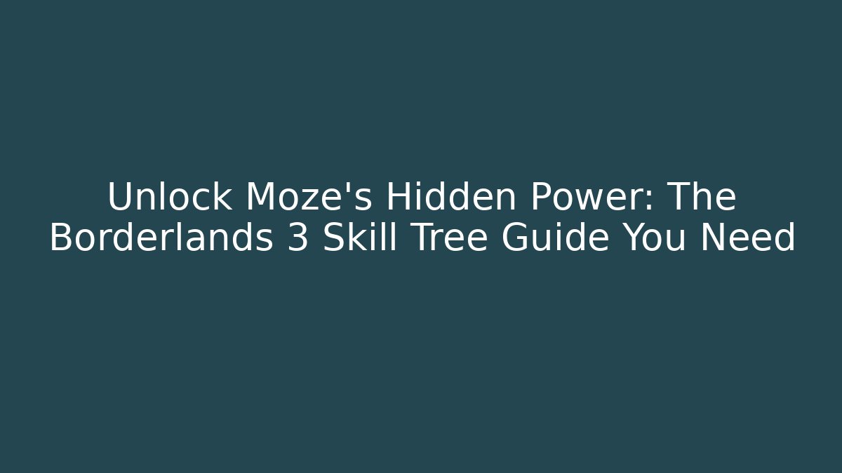 Unlock Moze’s Hidden Power: The Borderlands 3 Skill Tree Guide You Need