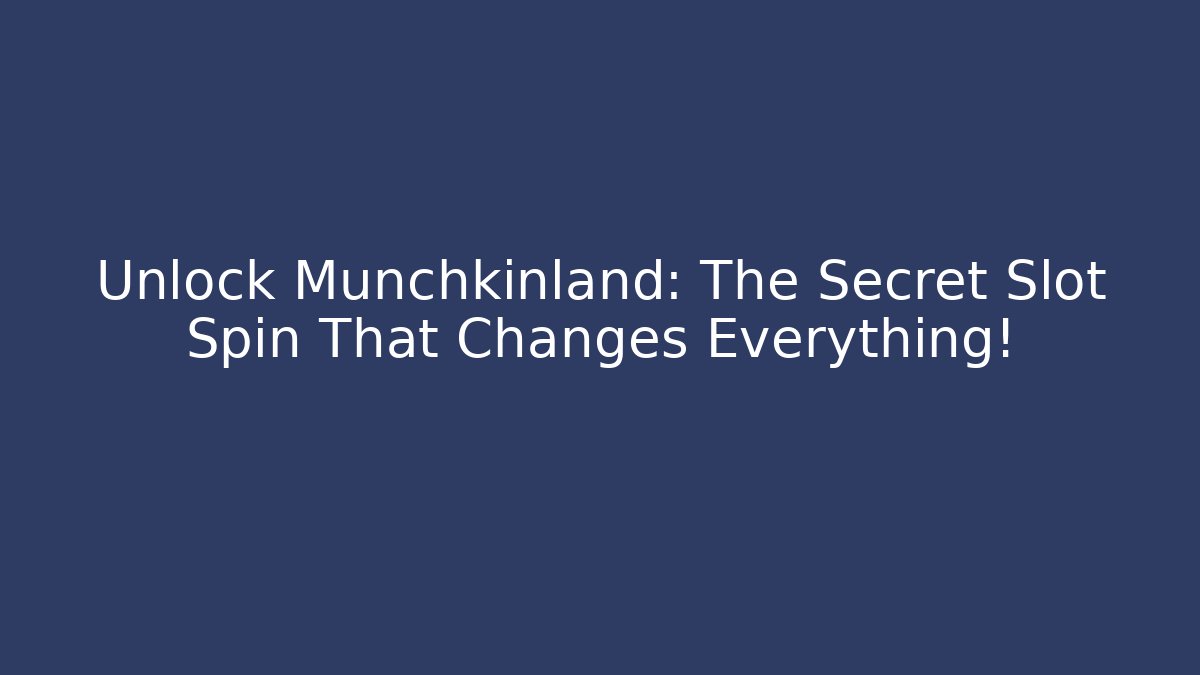 Unlock Munchkinland: The Secret Slot Spin That Changes Everything!