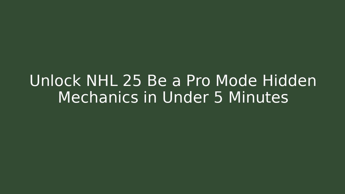 Unlock NHL 25 Be a Pro Mode Hidden Mechanics in Under 5 Minutes