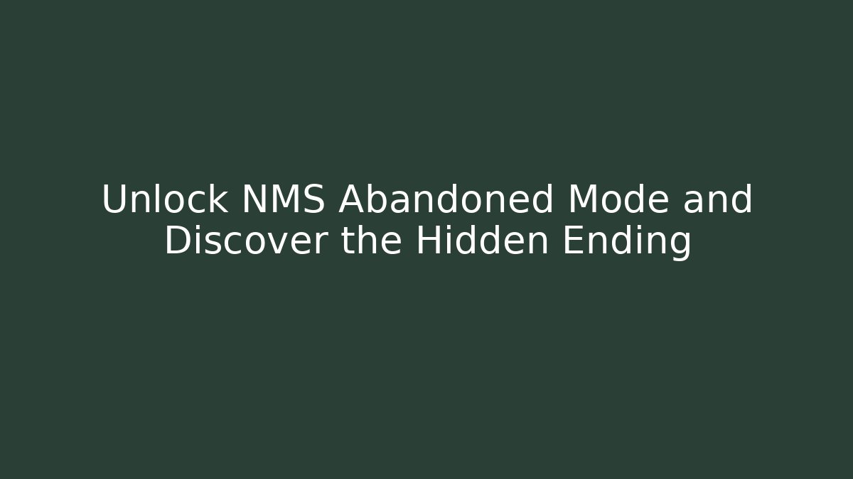 Unlock NMS Abandoned Mode and Discover the Hidden Ending