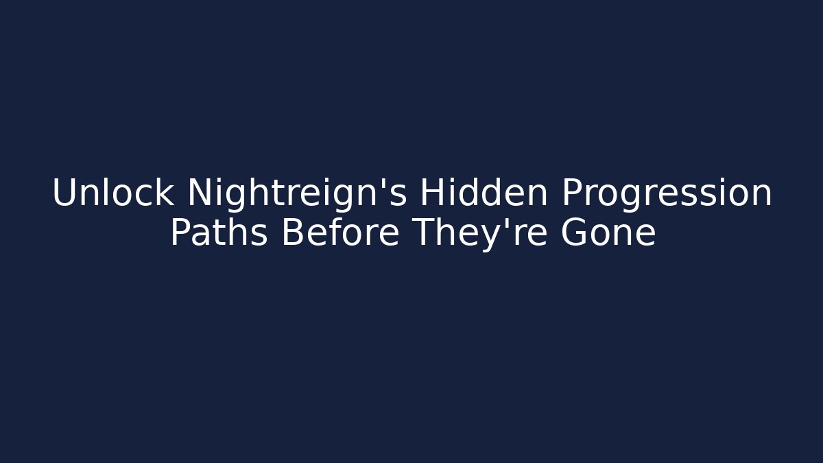 Unlock Nightreign's Hidden Progression Paths Before They're Gone