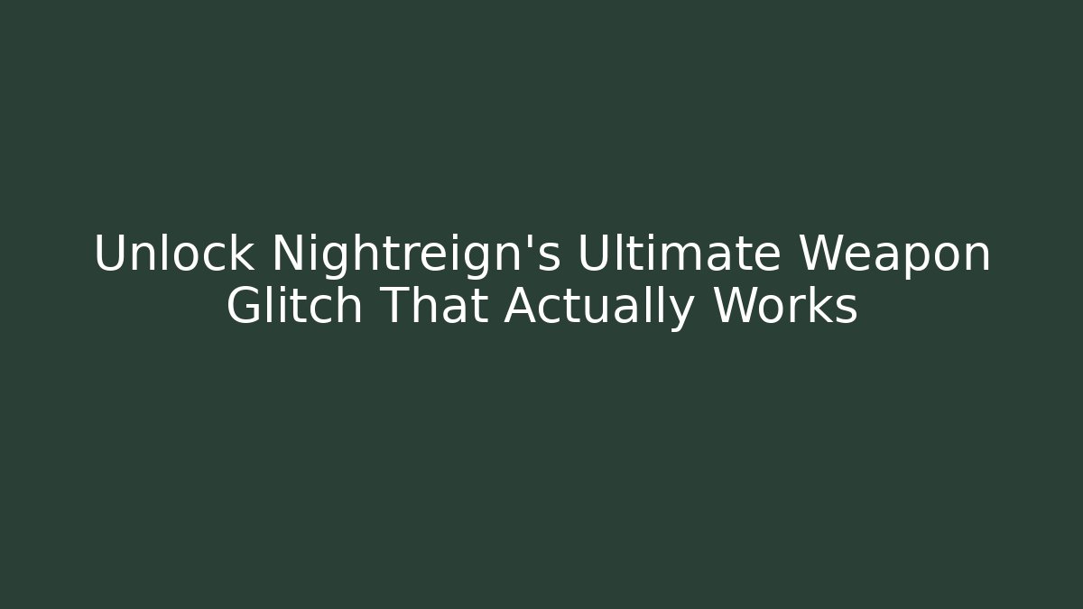 Unlock Nightreign's Ultimate Weapon Glitch That Actually Works