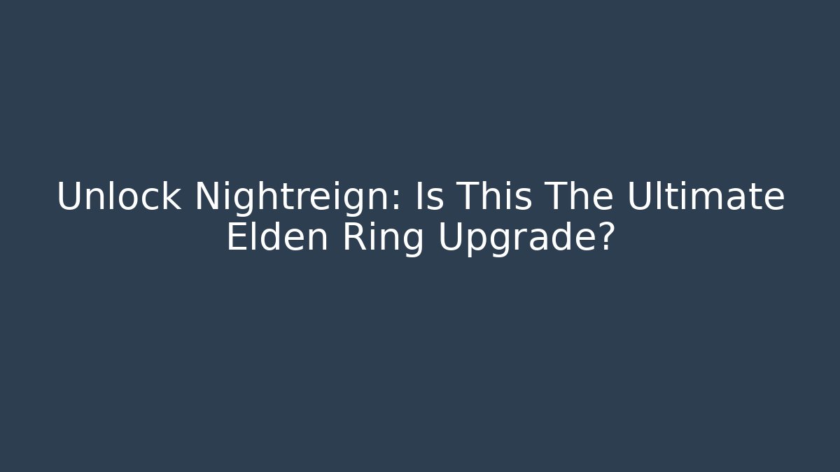 Unlock Nightreign: Is This The Ultimate Elden Ring Upgrade?