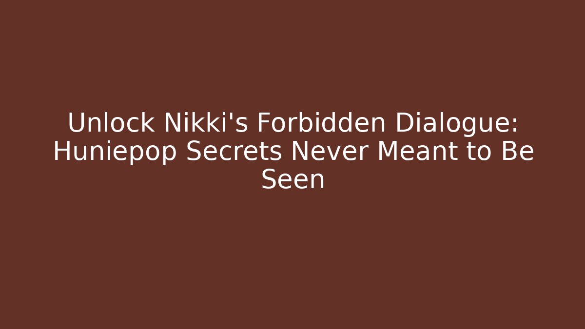 Unlock Nikki’s Forbidden Dialogue: Huniepop Secrets Never Meant to Be Seen