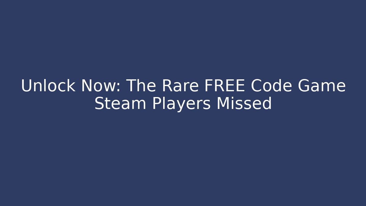 Unlock Now: The Rare FREE Code Game Steam Players Missed