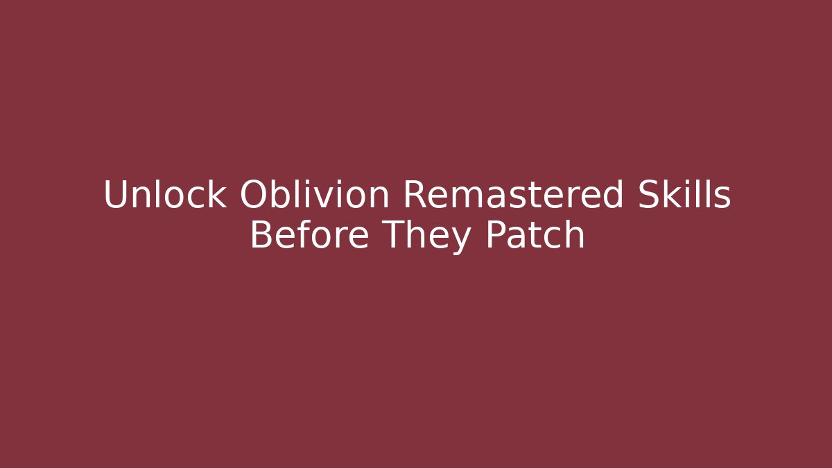 Unlock Oblivion Remastered Skills Before They Patch - Celivion