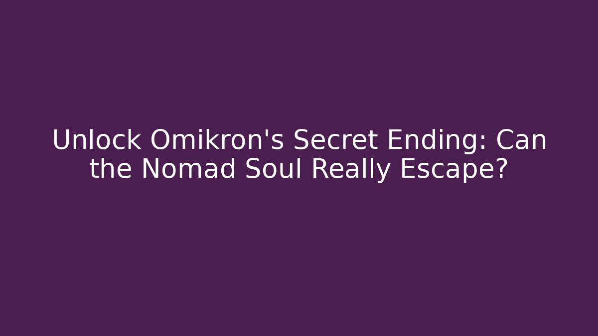 Unlock Omikron's Secret Ending: Can the Nomad Soul Really Escape?