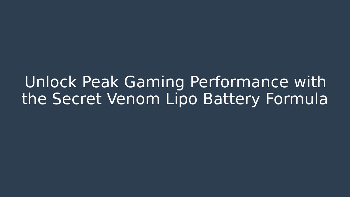 Unlock Peak Gaming Performance with the Secret Venom Lipo Battery Formula
