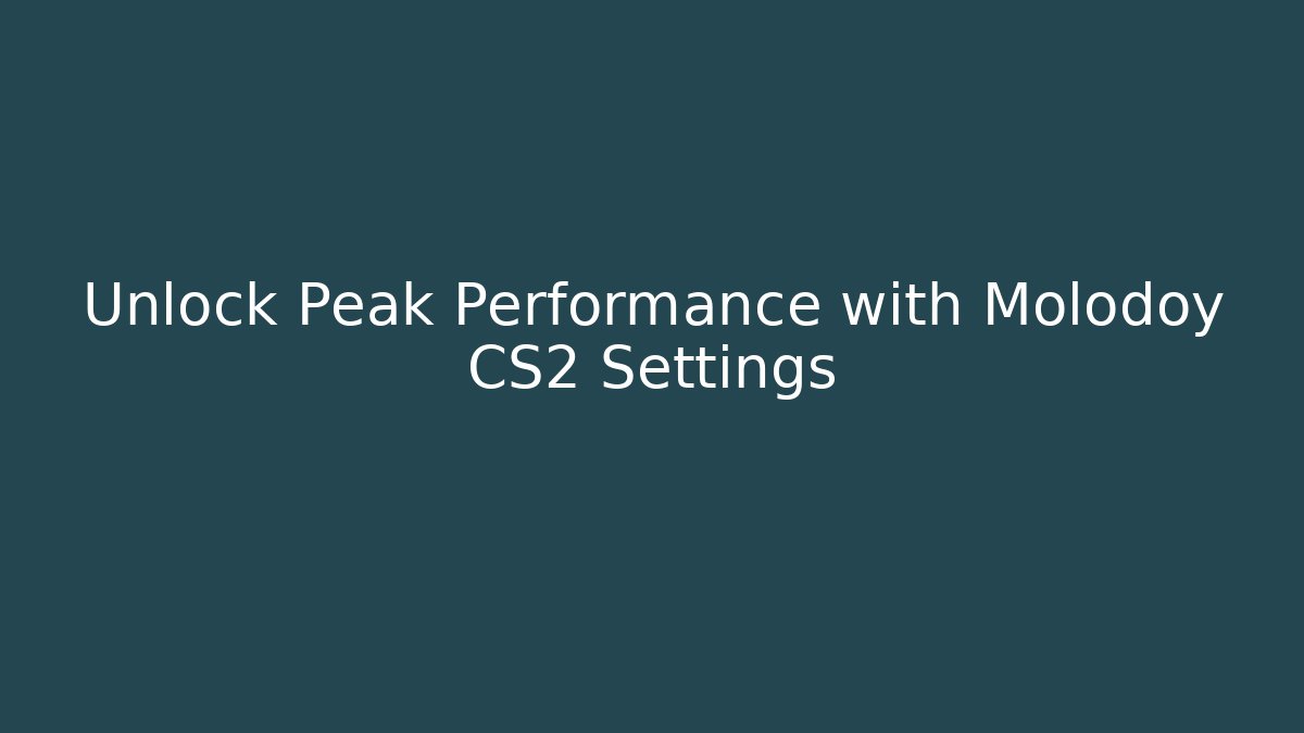 Unlock Peak Performance with Molodoy CS2 Settings