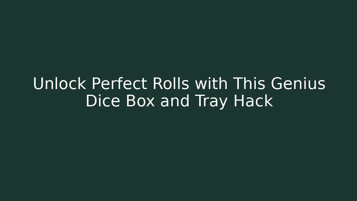 Unlock Perfect Rolls with This Genius Dice Box and Tray Hack