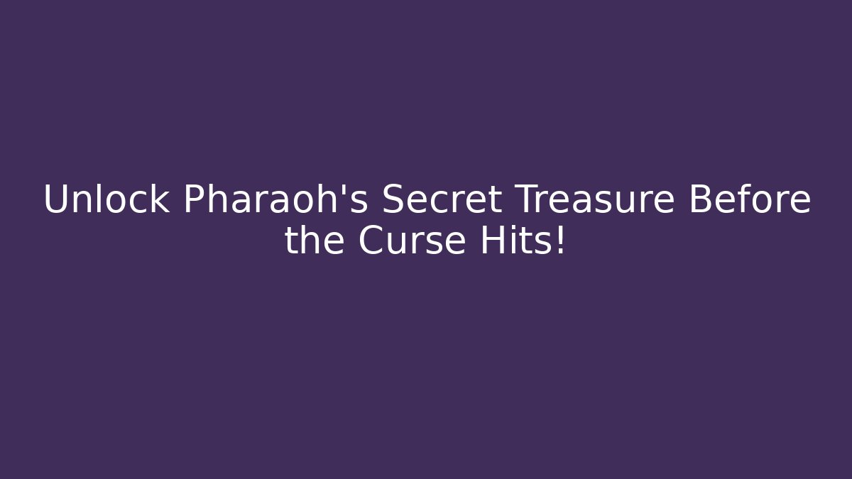 Unlock Pharaoh's Secret Treasure Before the Curse Hits!