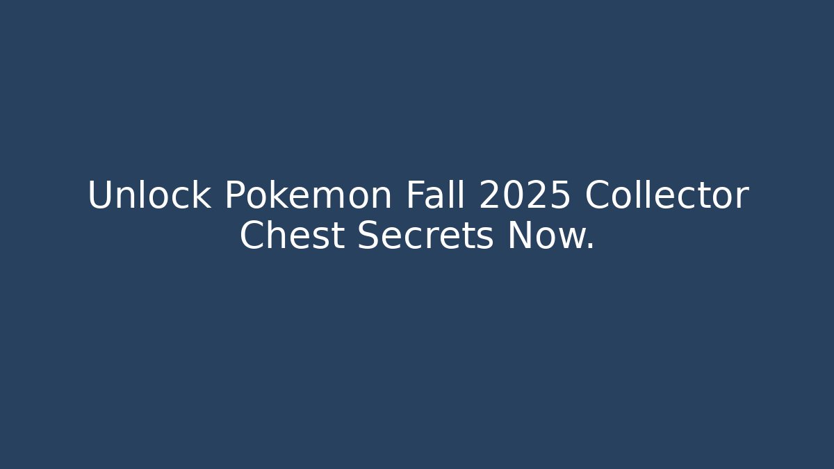 Unlock Pokemon Fall 2025 Collector Chest Secrets Now.