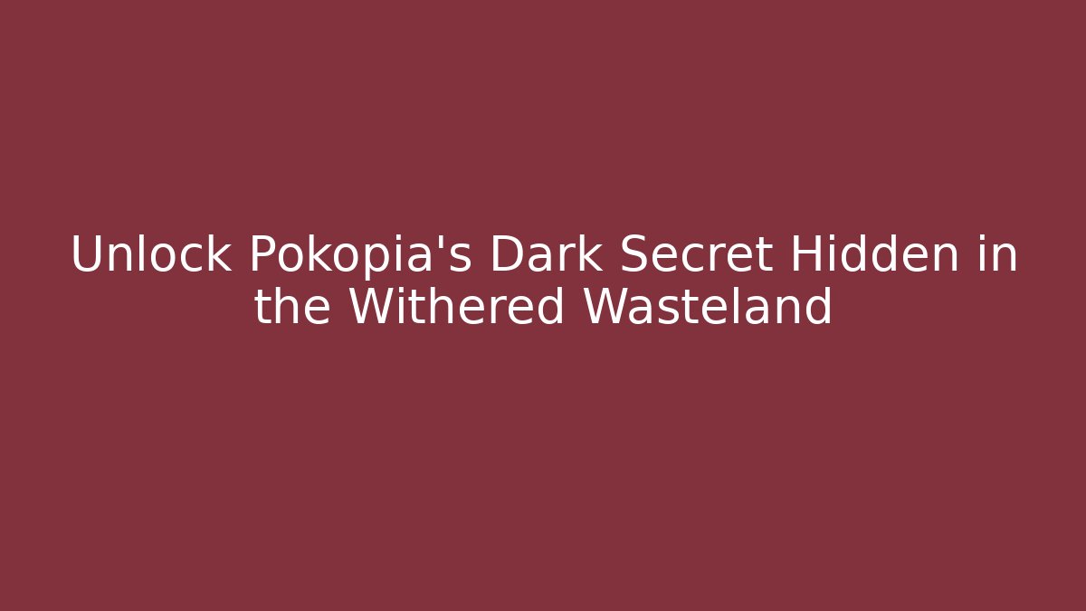 Unlock Pokopia’s Dark Secret Hidden in the Withered Wasteland
