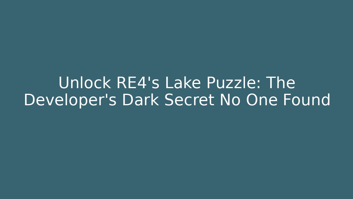 Unlock RE4's Lake Puzzle: The Developer's Dark Secret No One Found