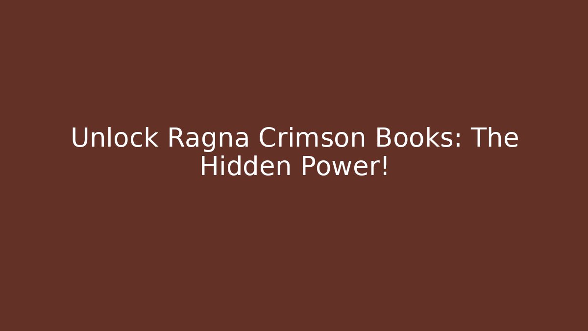 Unlock Ragna Crimson Books: The Hidden Power!