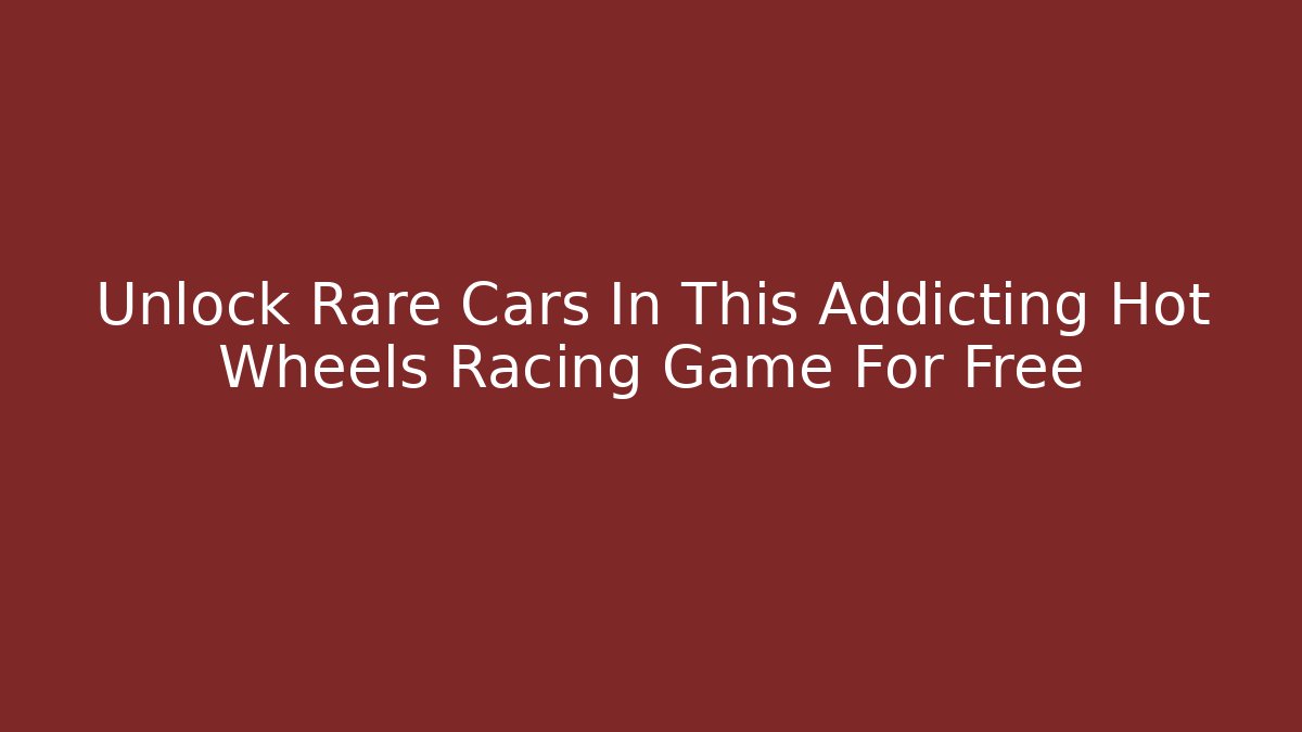 Unlock Rare Cars In This Addicting Hot Wheels Racing Game For Free