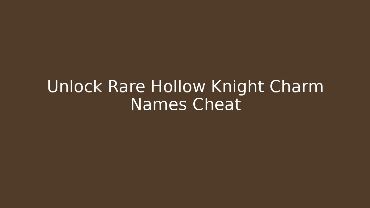 Unlock Rare Hollow Knight Charm Names Cheat