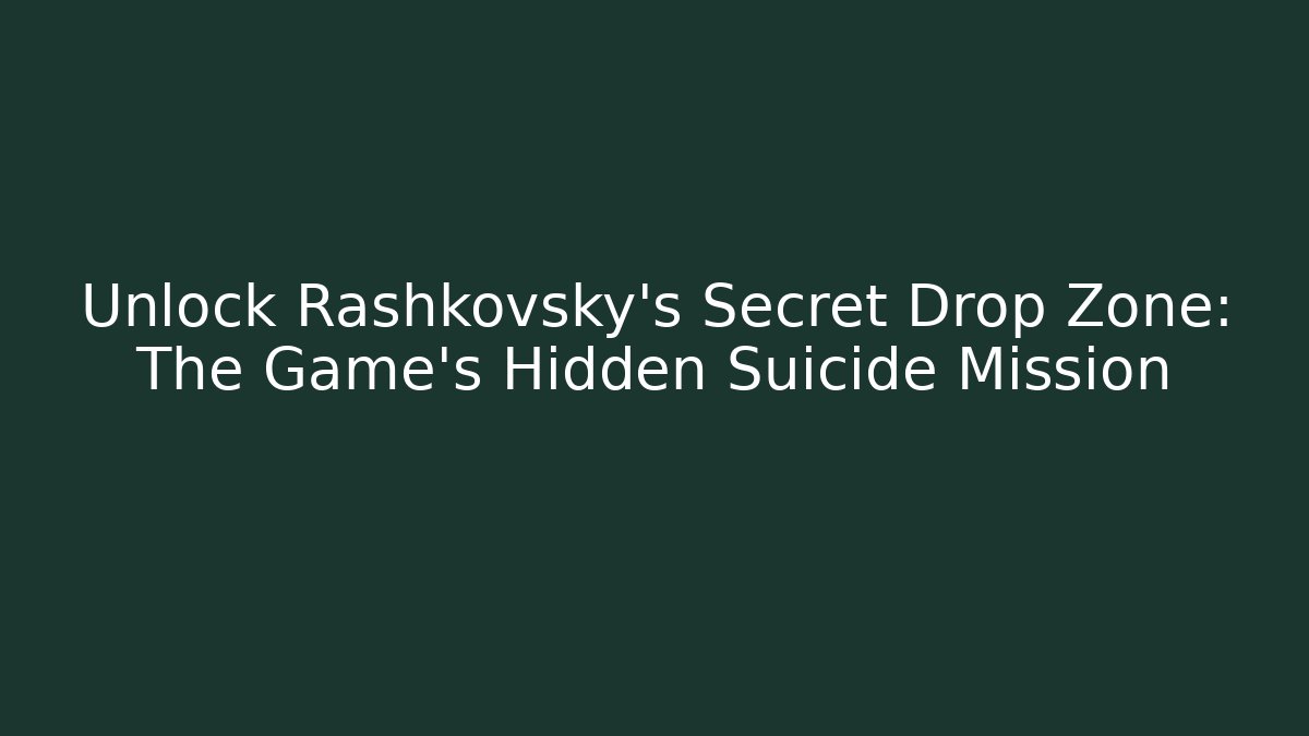 Unlock Rashkovsky's Secret Drop Zone: The Game's Hidden Suicide Mission