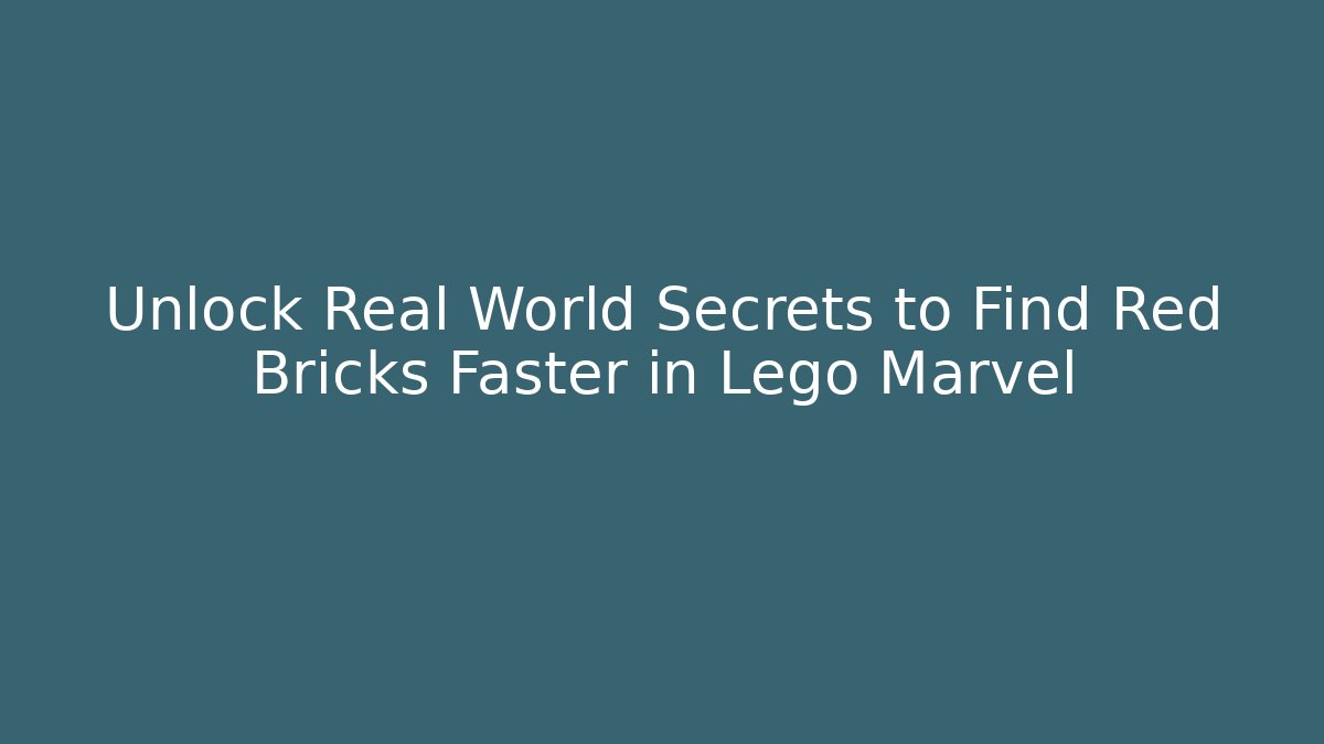 Unlock Real World Secrets to Find Red Bricks Faster in Lego Marvel