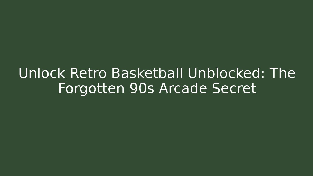 Unlock Retro Basketball Unblocked: The Forgotten 90s Arcade Secret