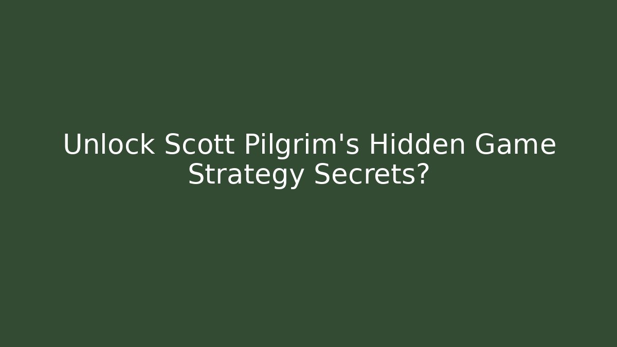 Unlock Scott Pilgrim's Hidden Game Strategy Secrets?