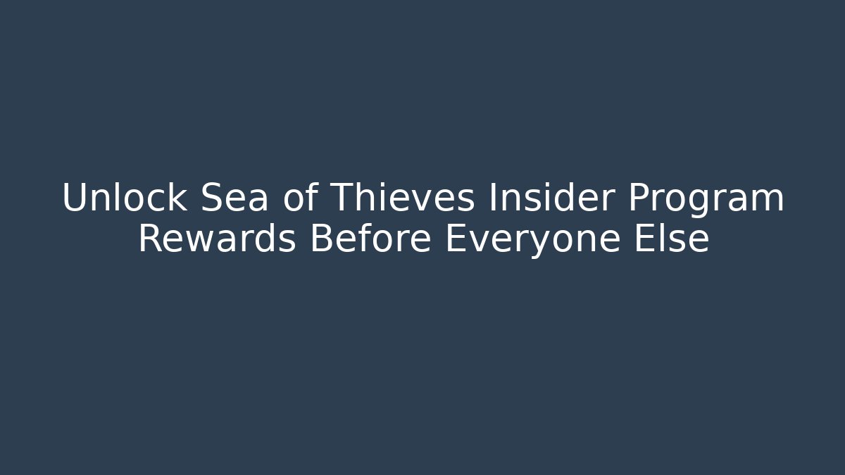 Unlock Sea of Thieves Insider Program Rewards Before Everyone Else