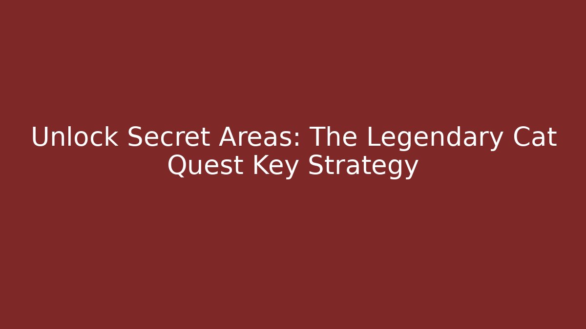 Unlock Secret Areas: The Legendary Cat Quest Key Strategy