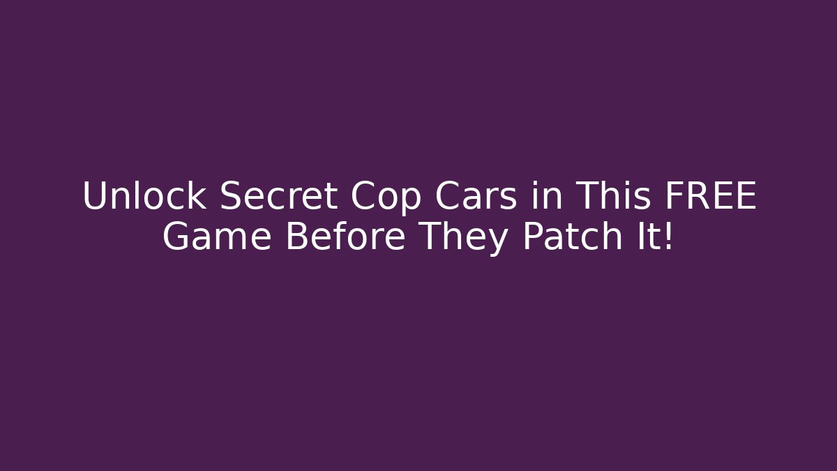 Unlock Secret Cop Cars in This FREE Game Before They Patch It!
