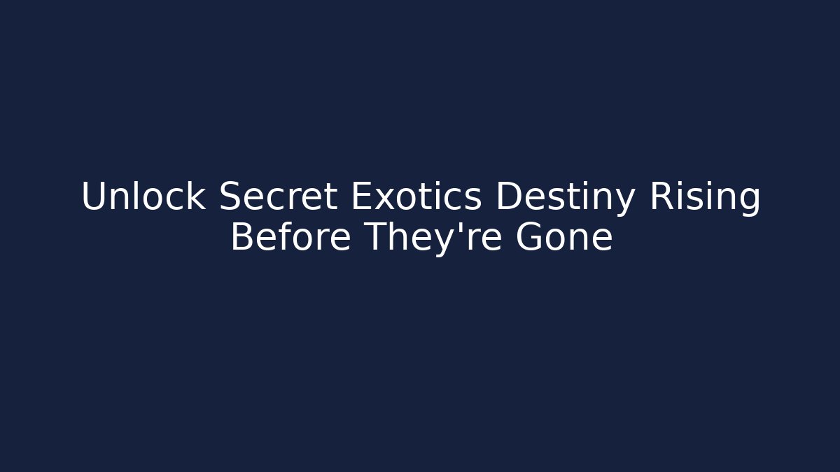Unlock Secret Exotics Destiny Rising Before They're Gone