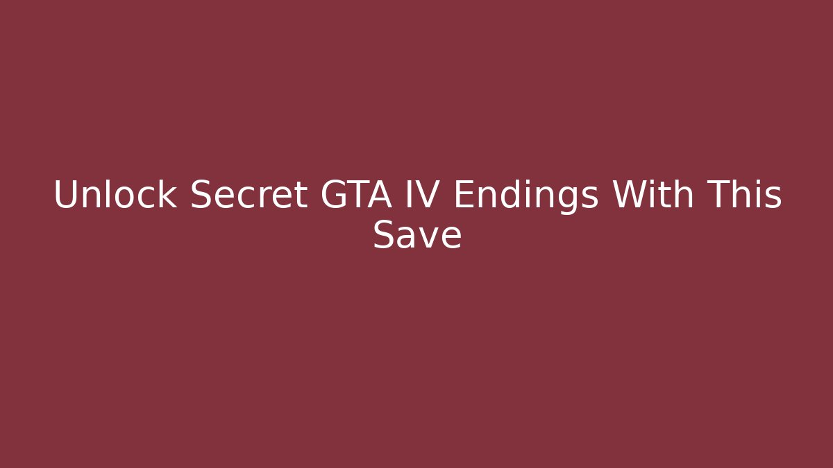 Unlock Secret GTA IV Endings With This Save