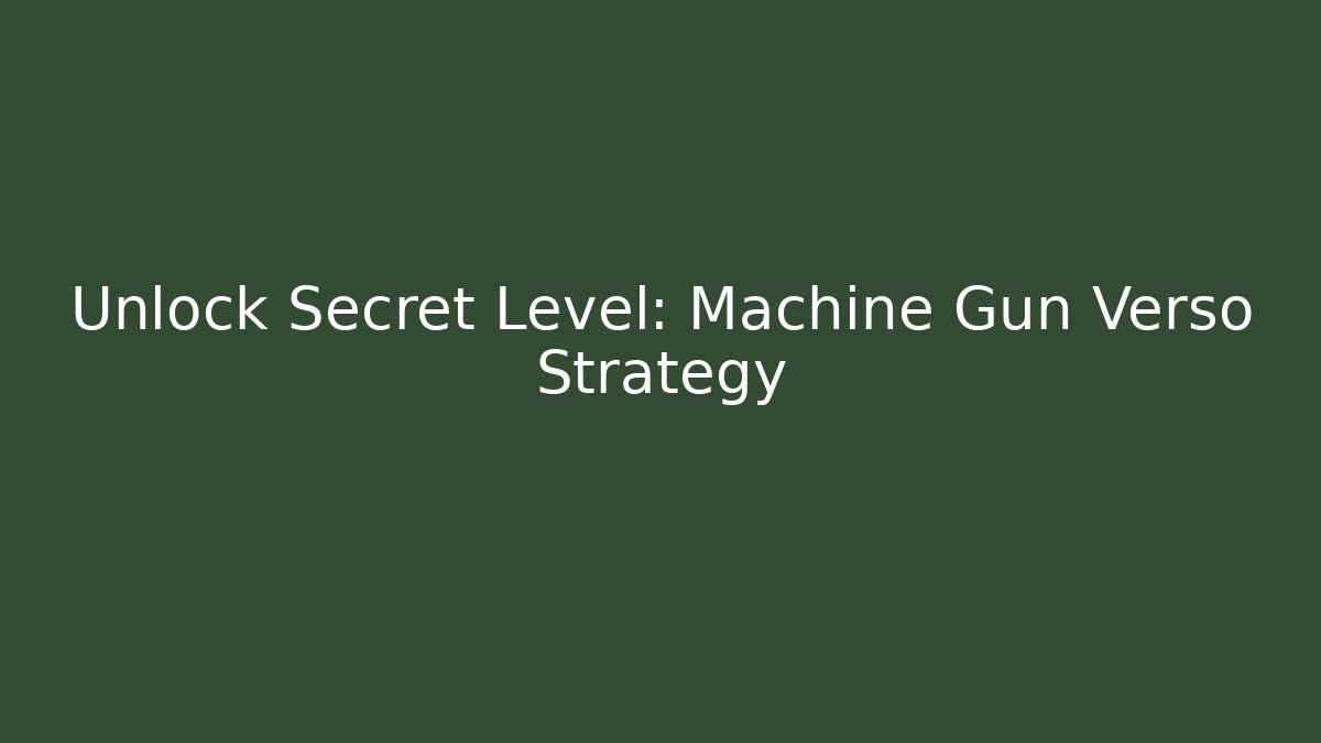 Unlock Secret Level: Machine Gun Verso Strategy