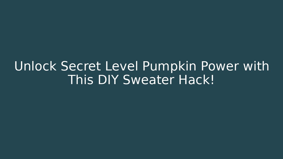 Unlock Secret Level Pumpkin Power with This DIY Sweater Hack!