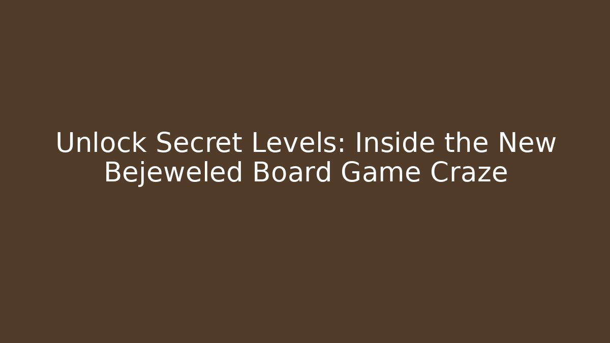 Unlock Secret Levels: Inside the New Bejeweled Board Game Craze