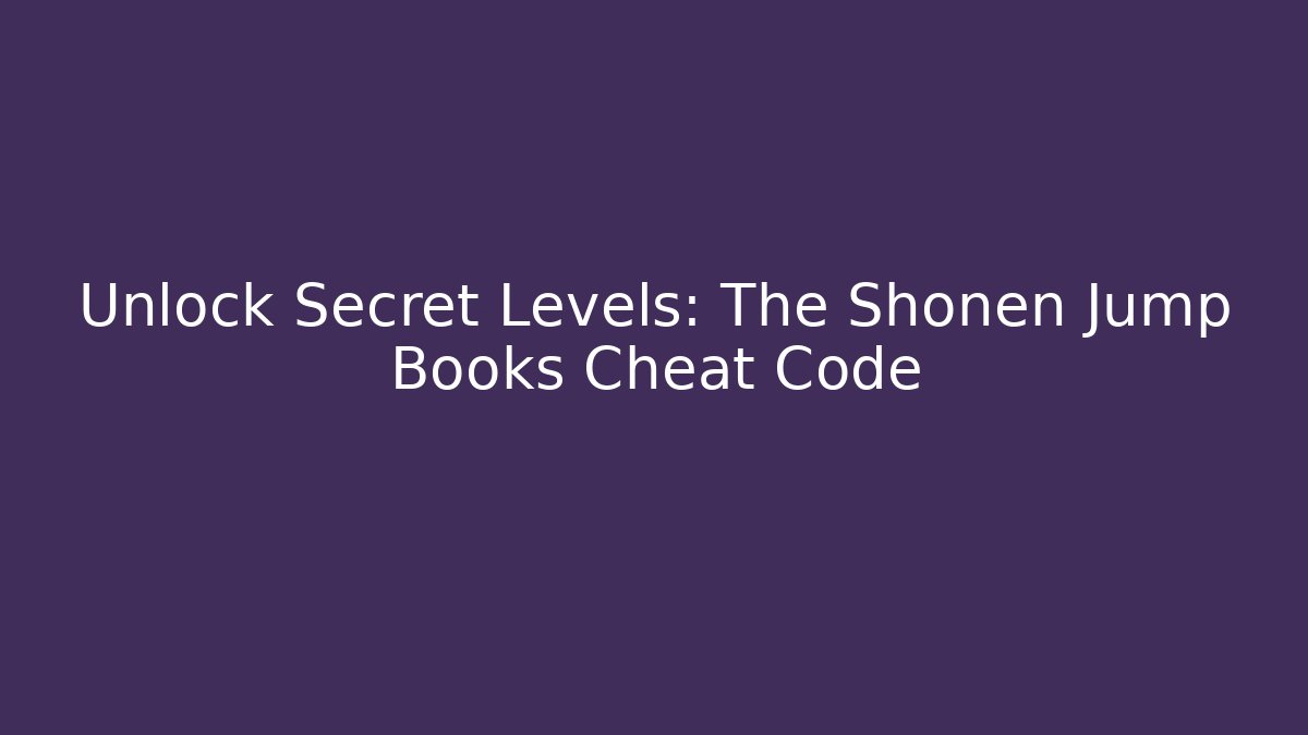 Unlock Secret Levels: The Shonen Jump Books Cheat Code