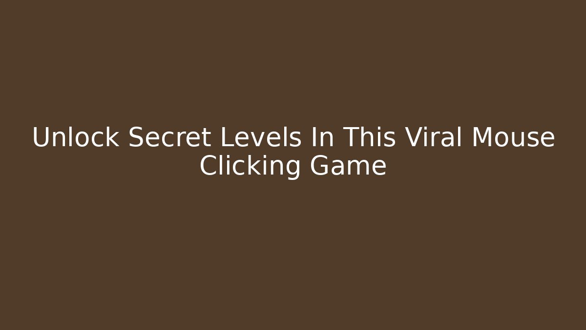 Unlock Secret Levels In This Viral Mouse Clicking Game