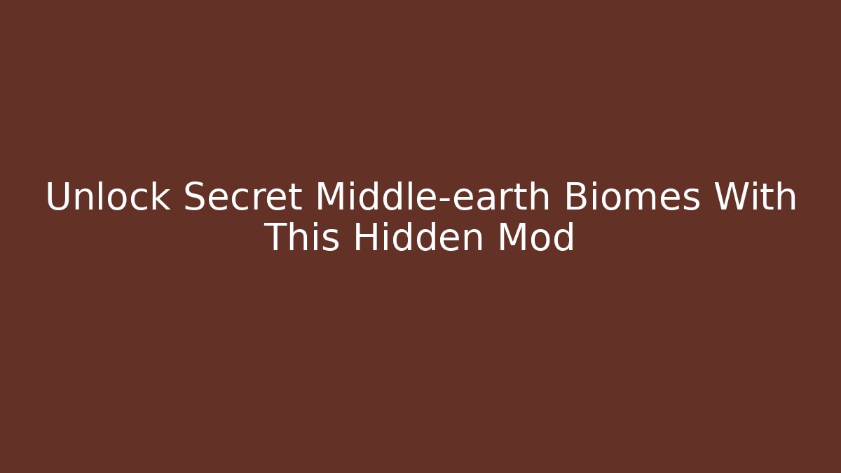 Unlock Secret Middle-earth Biomes With This Hidden Mod