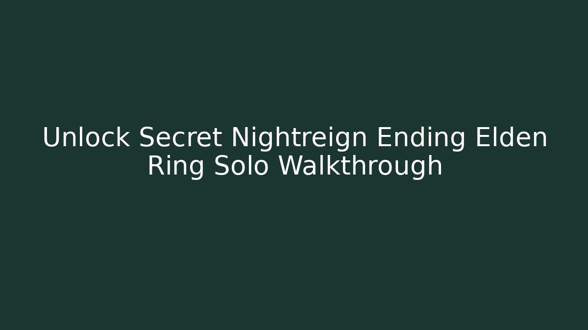 Unlock Secret Nightreign Ending Elden Ring Solo Walkthrough