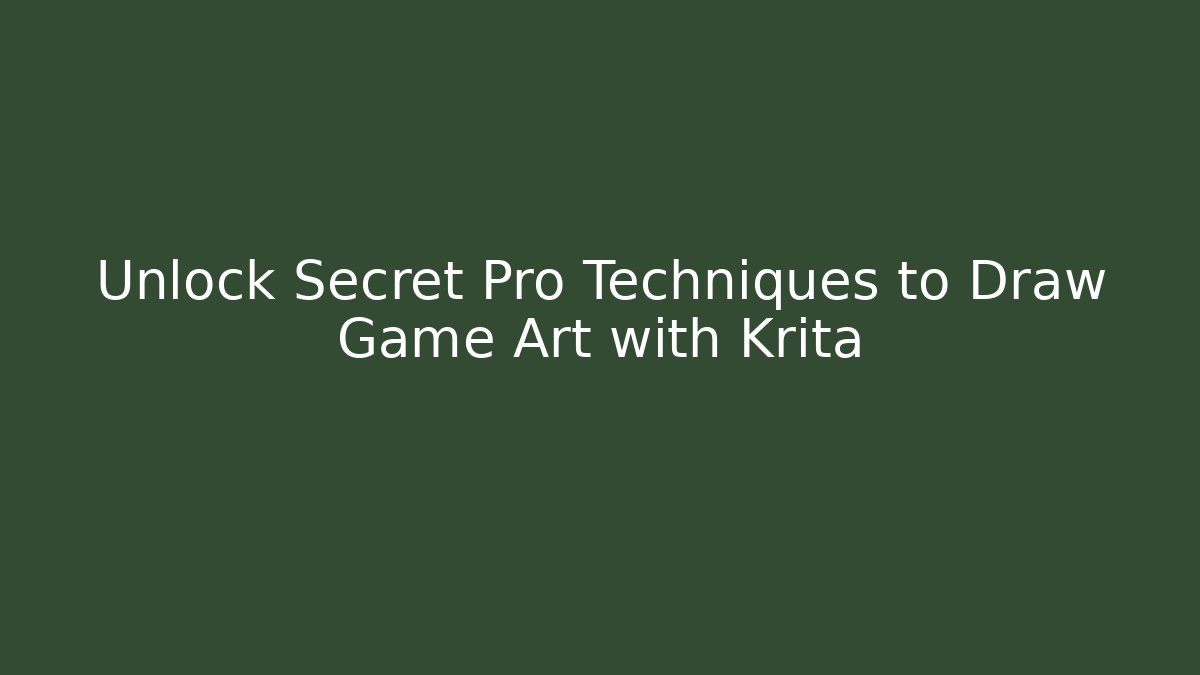 Unlock Secret Pro Techniques to Draw Game Art with Krita