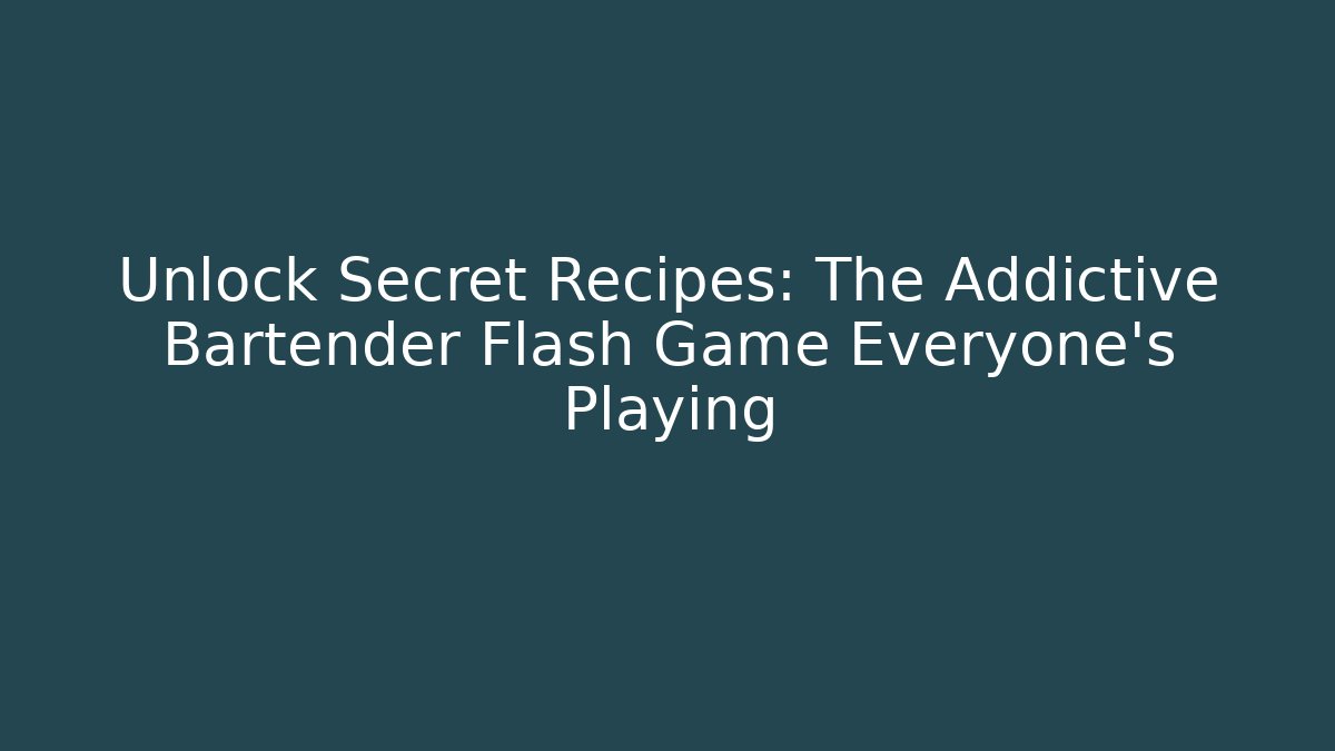 Unlock Secret Recipes: The Addictive Bartender Flash Game Everyone's Playing