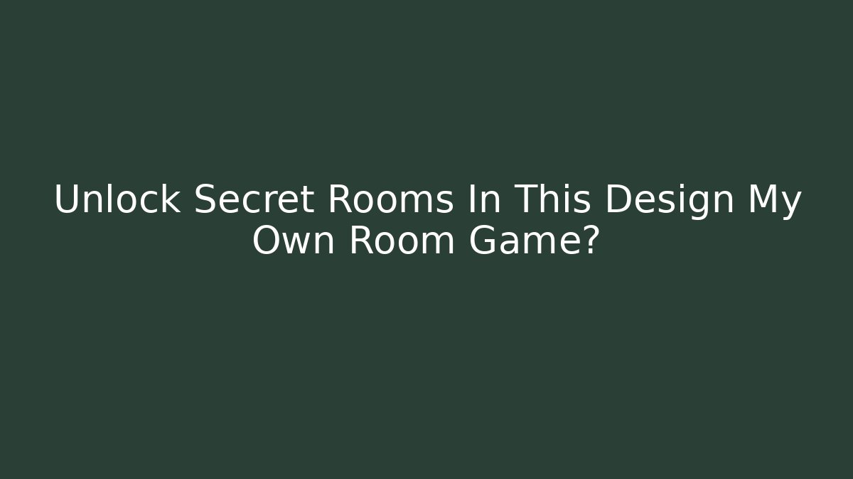 Unlock Secret Rooms In This Design My Own Room Game?