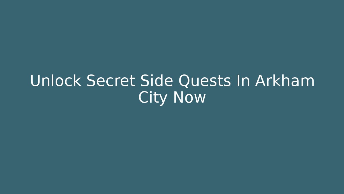 Unlock Secret Side Quests In Arkham City Now