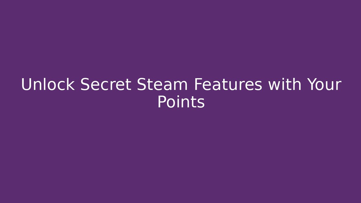 Unlock Secret Steam Features with Your Points