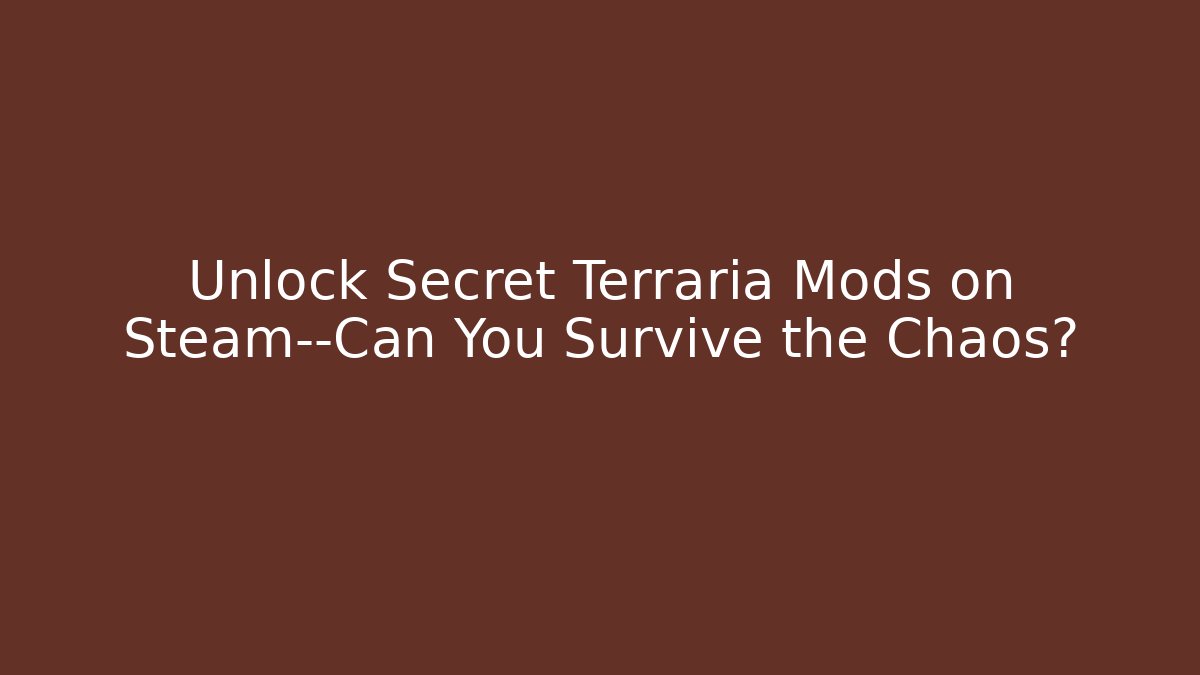 Unlock Secret Terraria Mods on Steam—Can You Survive the Chaos?